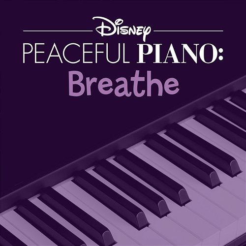 Disney Peaceful Piano: Breathe Disney Peaceful Piano, Disney