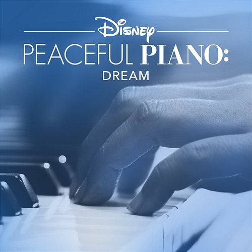 Disney Peaceful Piano: Dream Disney Peaceful Piano, Disney
