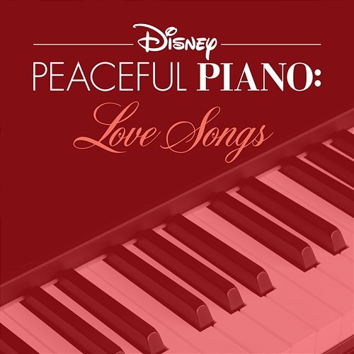 Disney Peaceful Piano: Love Songs Disney Peaceful Piano, Disney