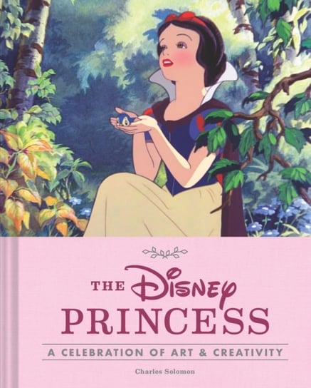 Disney Princess: A Celebration of Art and Creativity Charles Solomon