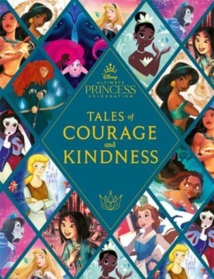 Disney Princess. Tales of Courage and Kindness. A stunning new Disney Princess treasury featuring 14 Opracowanie zbiorowe