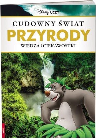 Disney uczy. Wiedza i ciekawostki. Cudowny świat przyrody Opracowanie zbiorowe