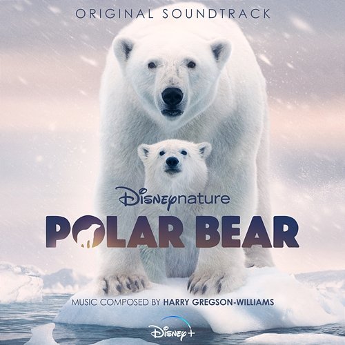 Disneynature: Polar Bear Harry Gregson-Williams
