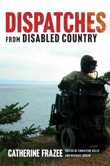 Dispatches from Disabled Country Catherine Frazee