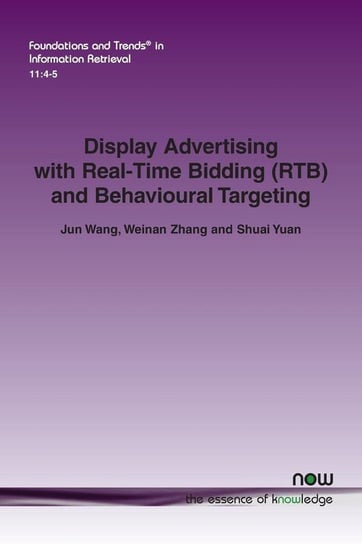 Display Advertising with Real-Time Bidding (RTB) and Behavioural Targeting Wang Jun