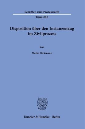 Disposition über den Instanzenzug im Zivilprozess. Duncker & Humblot
