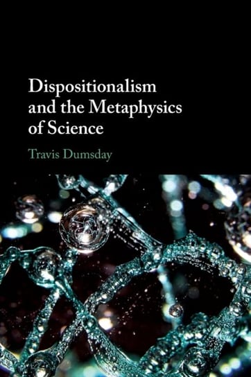 Dispositionalism and the Metaphysics of Science Opracowanie zbiorowe