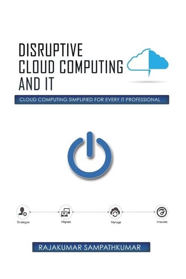 Disruptive Cloud Computing and IT Sampathkumar Rajakumar