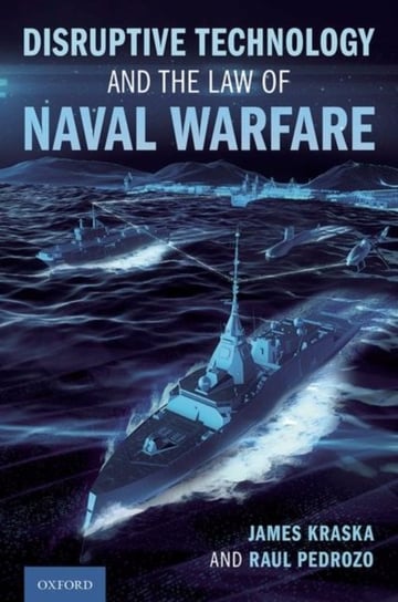 Disruptive Technology and the Law of Naval Warfare Opracowanie zbiorowe