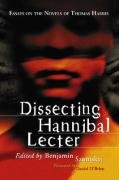 Dissecting Hannibal Lecter: Essays on the Novels of Thomas Harris Mcfarland&Co Inc.