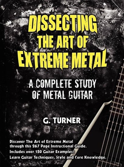 Dissecting The Art Of Extreme Metal Turner Garry