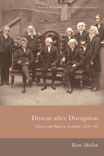Dissent After Disruption: Church and State in Scotland, 1843-63 Ryan Mallon