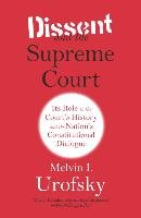 Dissent and the Supreme Court: Its Role in the Court's History and the Nation's Constitutional Dialogue Urofsky Melvin I.