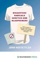 Dissenters, Radicals, Heretics and Blasphemers John Hostettler