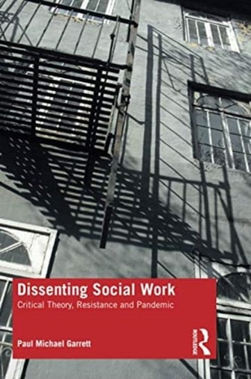Dissenting Social Work. Critical Theory, Resistance and Pandemic Paul Michael Garrett