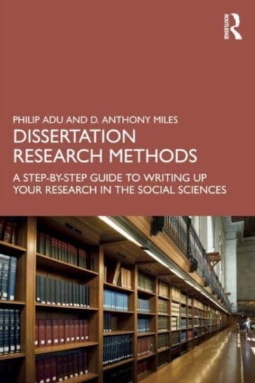 Dissertation Research Methods: A Step-by-Step Guide to Writing Up Your Research in the Social Sciences Opracowanie zbiorowe