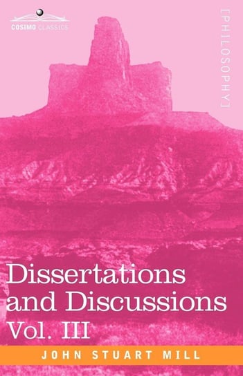 Dissertations and Discussions, Vol. III Mill John Stuart