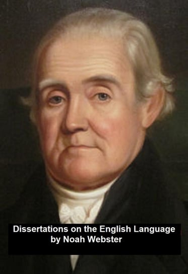 Dissertations on the English Language Noah Webster