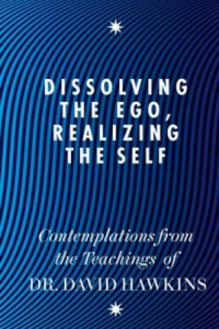 Dissolving the Ego, Realizing the Self Hawkins David R.