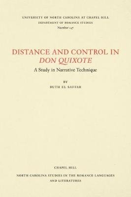 Distance and Control in Don Quixote: A Study in Narrative Technique Ruth El Saffar