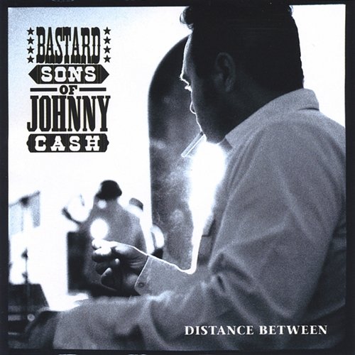 Distance Between Bastard Sons Of Johnny Cash