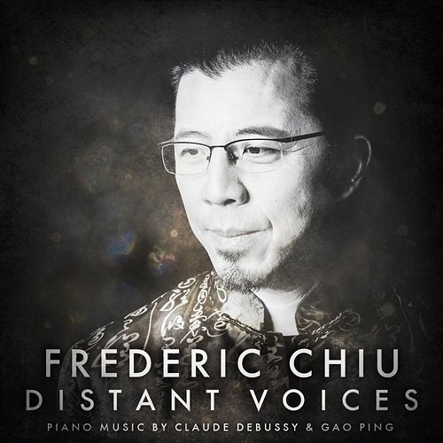 Distant Voices: Piano Music by Claude Debussy & Gao Ping Frederic Chiu