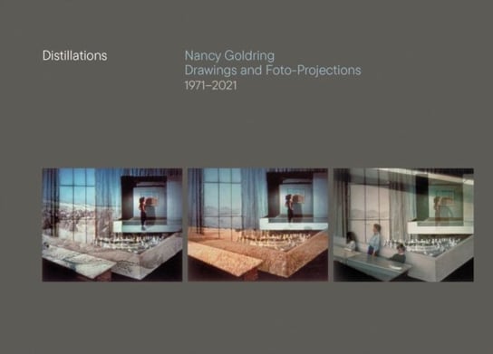 Distillations. Nancy Goldring Drawings and Foto-Projections 1971-2021 Oro Editions