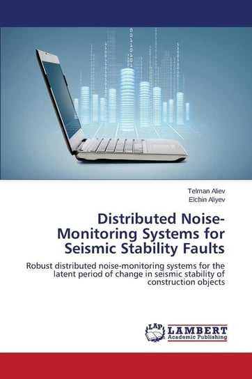 Distributed Noise-Monitoring Systems for Seismic Stability Faults Aliev Telman
