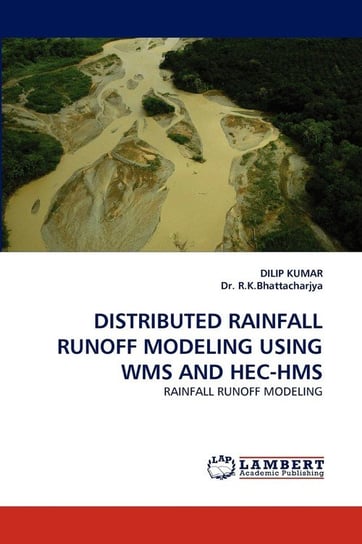 Distributed Rainfall Runoff Modeling Using Wms and Hec-HMS Kumar Dilip