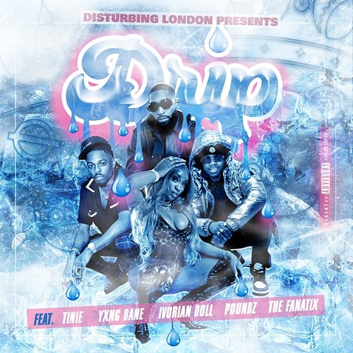 Disturbing London Presents: Drip Disturbing London feat. Tinie Tempah, Yxng Bane, Poundz, Ivorian Doll, The FaNaTiX