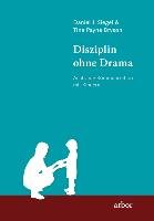 Disziplin ohne Drama Siegel Daniel J., Bryson Tina Payne
