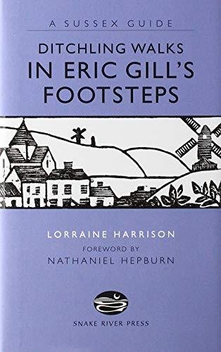 DITCHLING WALKS: IN ERIC GILL'S FOOTSTES Harrison Lorraine