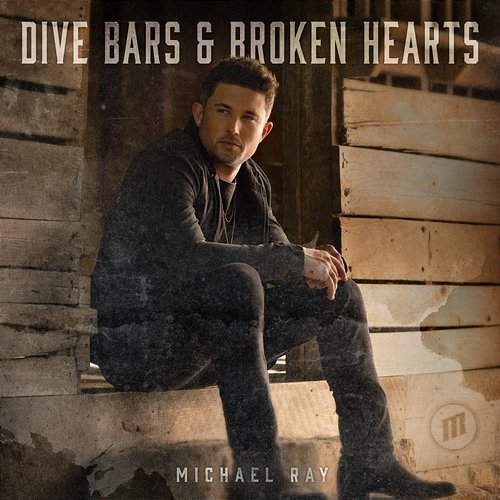 Dive Bars & Broken Hearts Michael Ray