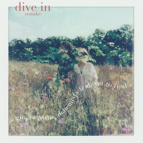 dive in (remake) Ginger And The Alchemists feat. Yet To Find