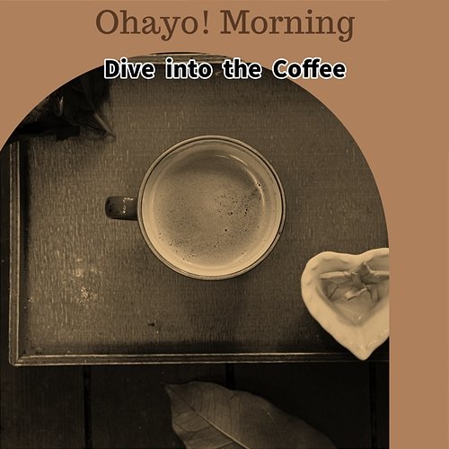 Dive into the Coffee Ohayo! Morning