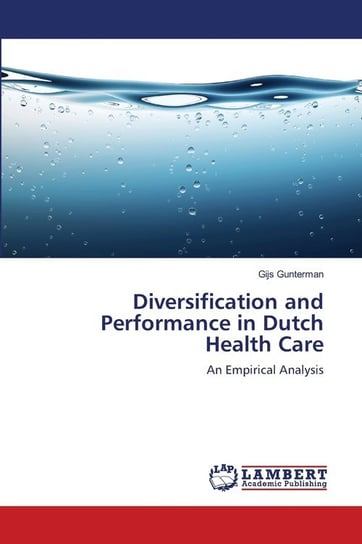 Diversification and Performance in Dutch Health Care Gunterman Gijs