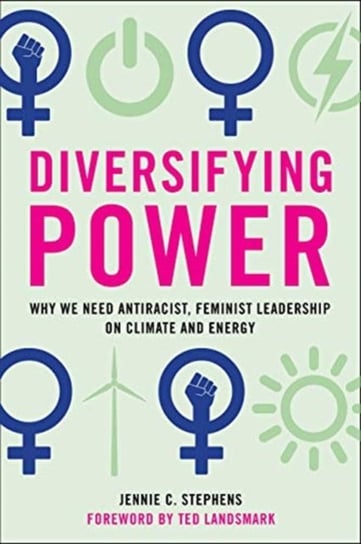 Diversifying Power: Why We Need Antiracist, Feminist Leadership on Climate and Energy Jennie C. Stephens