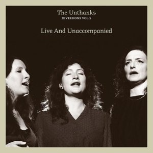 Diversions Vol.5 - Live and Unaccompanied The Unthanks
