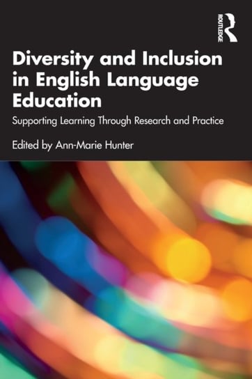 Diversity and Inclusion in English Language Education: Supporting Learning Through Research and Practice Opracowanie zbiorowe