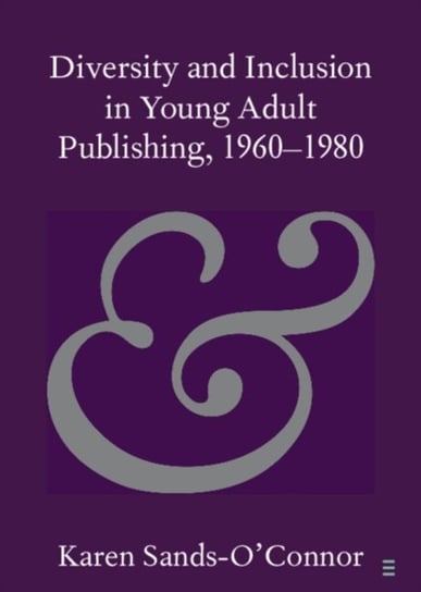 Diversity and Inclusion in Young Adult Publishing, 1960-1980 Opracowanie zbiorowe