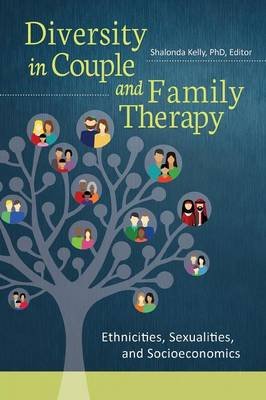 Diversity in Couple and Family Therapy: Ethnicities, Sexualities, and Socioeconomics Shalonda Kelly