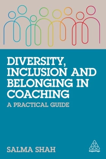 Diversity, Inclusion and Belonging in Coaching: A Practical Guide Salma Shah