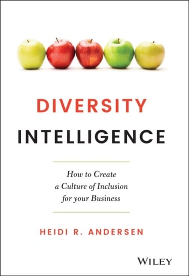 Diversity Intelligence: How to Create a Culture of Inclusion for your Business Heidi R. Andersen