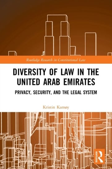Diversity of Law in the United Arab Emirates. Privacy, Security, and the Legal System Taylor & Francis Ltd.