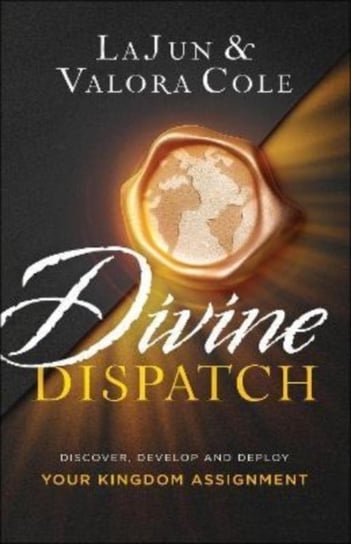 Divine Dispatch - Discover, Develop and Deploy Your Kingdom Assignment Baker Publishing Group