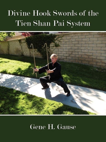 Divine Hook Swords of the Tien Shan Pai System Gause Gene H.