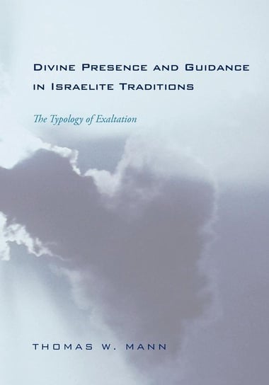 Divine Presence and Guidance in Israelite Traditions Mann Thomas W.