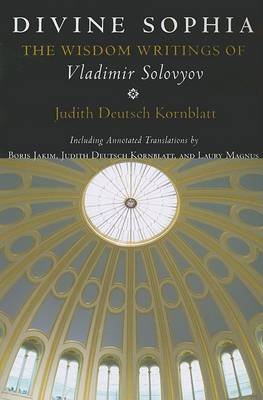 Divine Sophia: The Wisdom Writings of Vladimir Solovyov Solovyov Vladimir Sergeyevich, Kornblatt Judith Deutsch