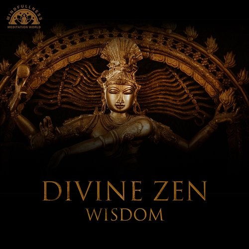 Divine Zen Wisdom: Most Healing Songs to Spiritual Journey and Path to Buddhism Mindfullness Meditation World