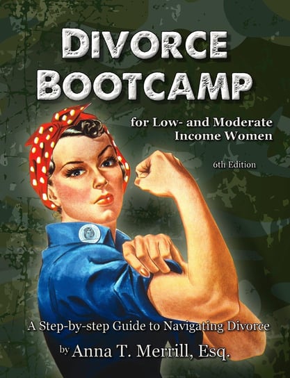 Divorce Bootcamp for Low- and Moderate-Income Women Anna T. Merrill Esq.